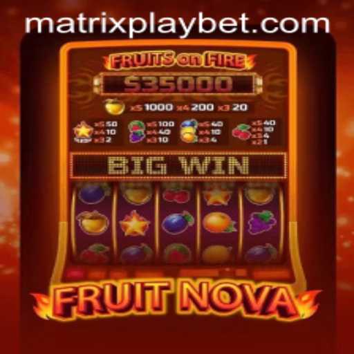 Exploring the Thrilling World of FruitNova: The MATRIXPLAY Revolution