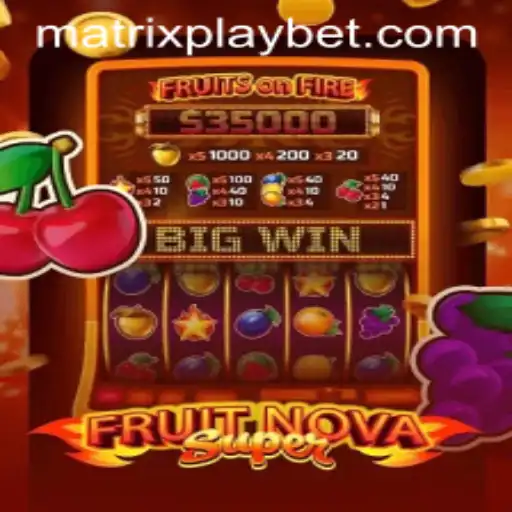 Exploring the Exciting World of FruitNovaSuper and MATRIXPLAY