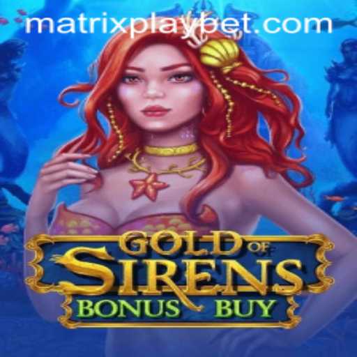 Exploring the Thrilling World of GoldofSirensBonusBuy: A Deep Dive into the MATRIXPLAY Experience