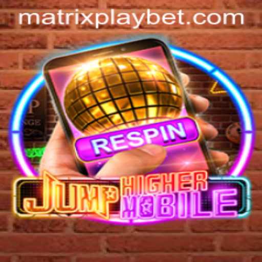 JumpHighermobile: Rising Through MATRIXPLAY
