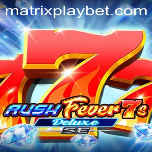 Exploring RushFever7sDeluxeSE: The Thrills of MATRIXPLAY